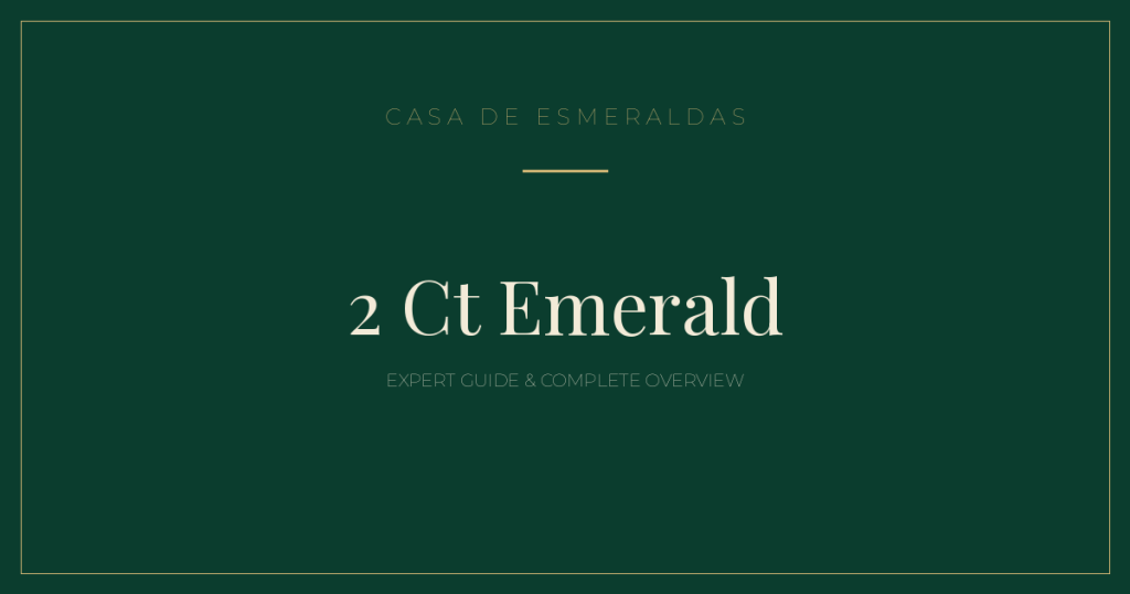 2 Ct Emerald: Expert Guide & Complete Overview - Casa de Esmeraldas