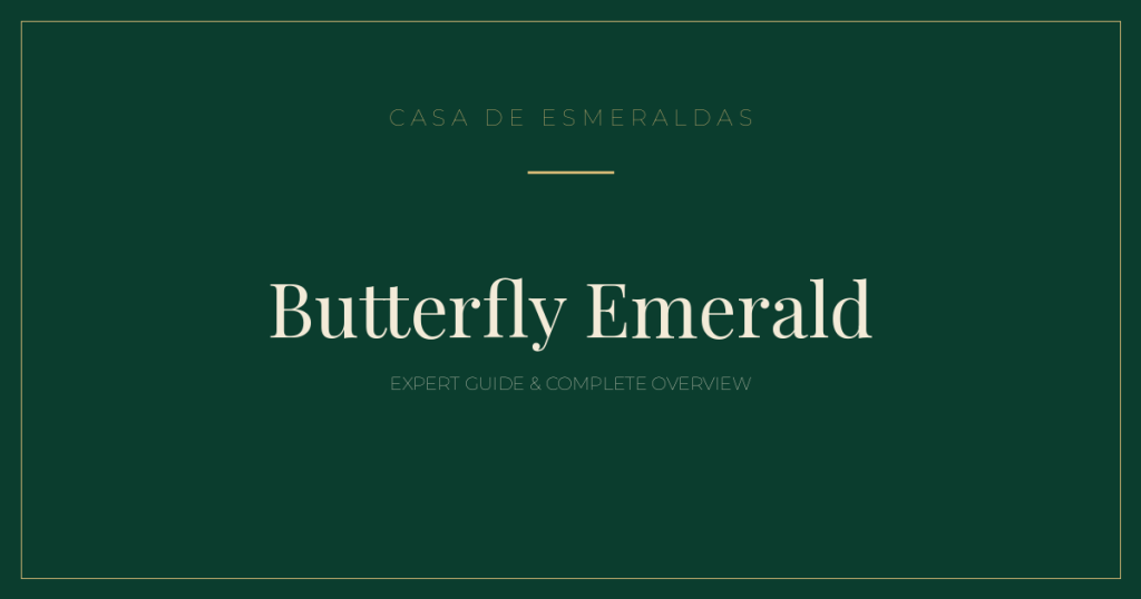 Butterfly Emerald: Expert Guide & Complete Overview (2026) - Casa de Esmeraldas