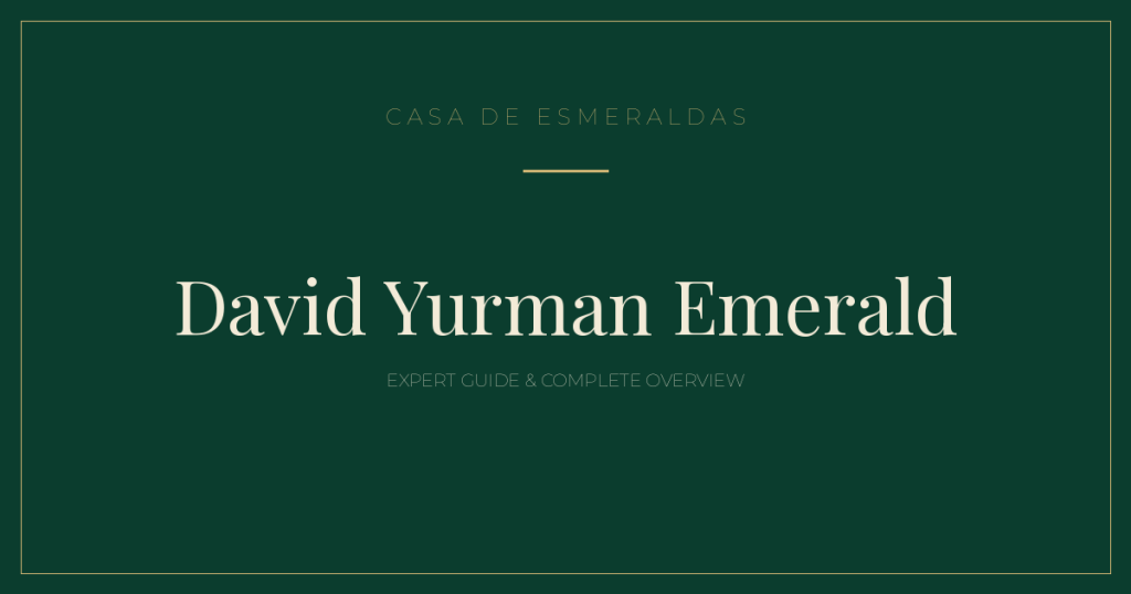 David Yurman Emerald: Expert Guide & Complete Overview (2026) - Casa de Esmeraldas