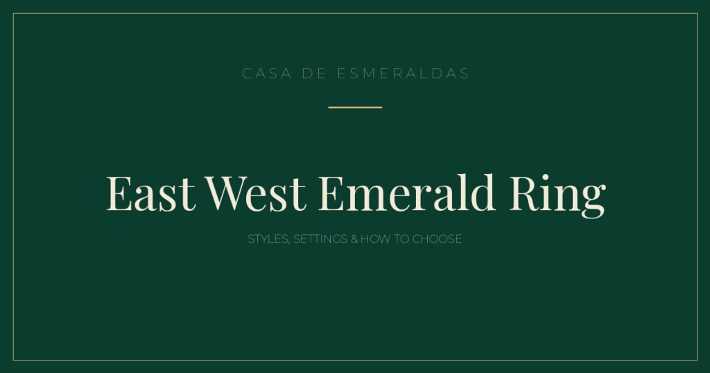 East West Emerald Ring: Styles, Settings & How to Choose - Casa de Esmeraldas