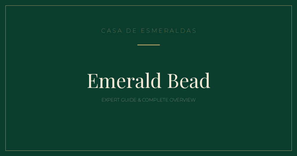 Emerald Bead: Expert Guide & Complete Overview - Casa de Esmeraldas