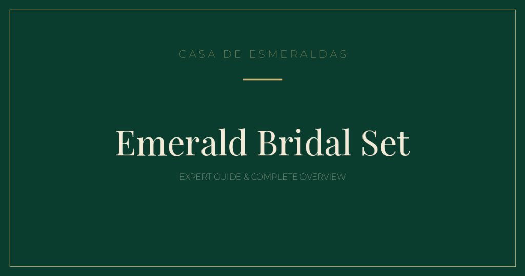Emerald Bridal Set: Expert Guide & Complete Overview - Casa de Esmeraldas