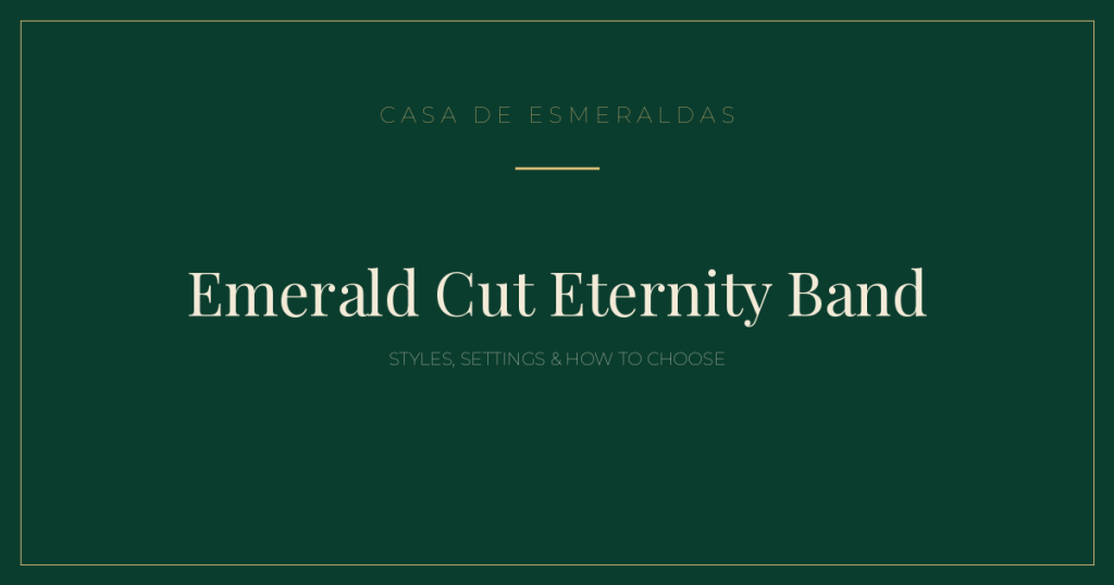 Emerald Cut Eternity Band: Styles, Settings & How to Choose (2026) - Casa de Esmeraldas