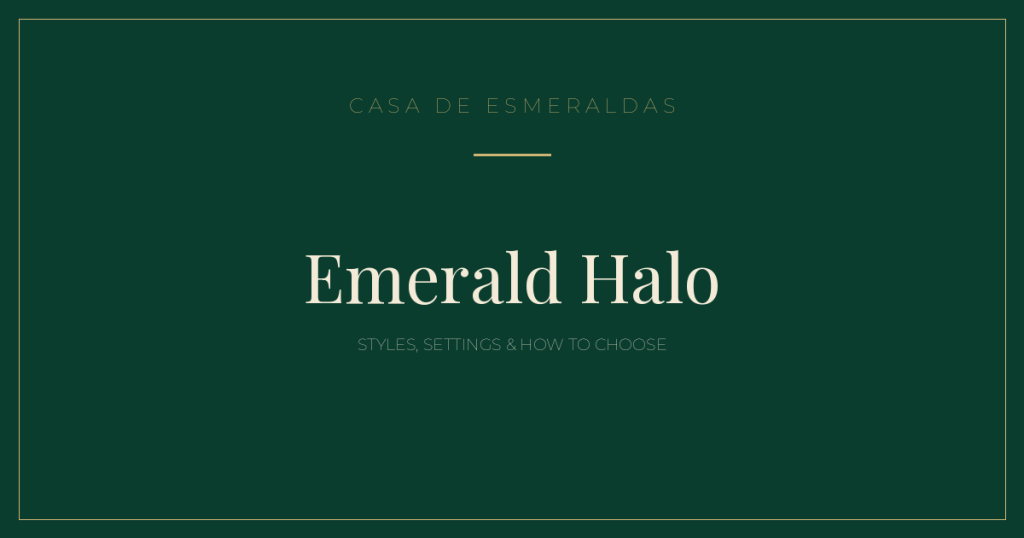 Emerald Halo: Styles, Settings & How to Choose - Casa de Esmeraldas