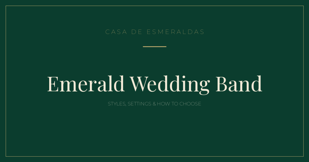 Emerald Wedding Band: Styles, Settings & How to Choose - Casa de Esmeraldas