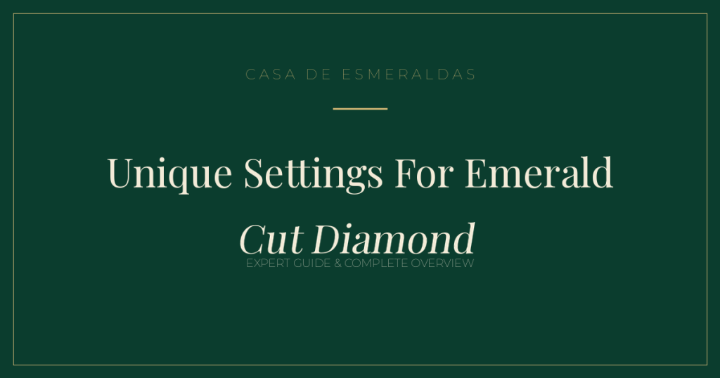 Unique Settings For Emerald Cut Diamond: Expert Guide & Complete Overview (2026) - Casa de Esmeraldas