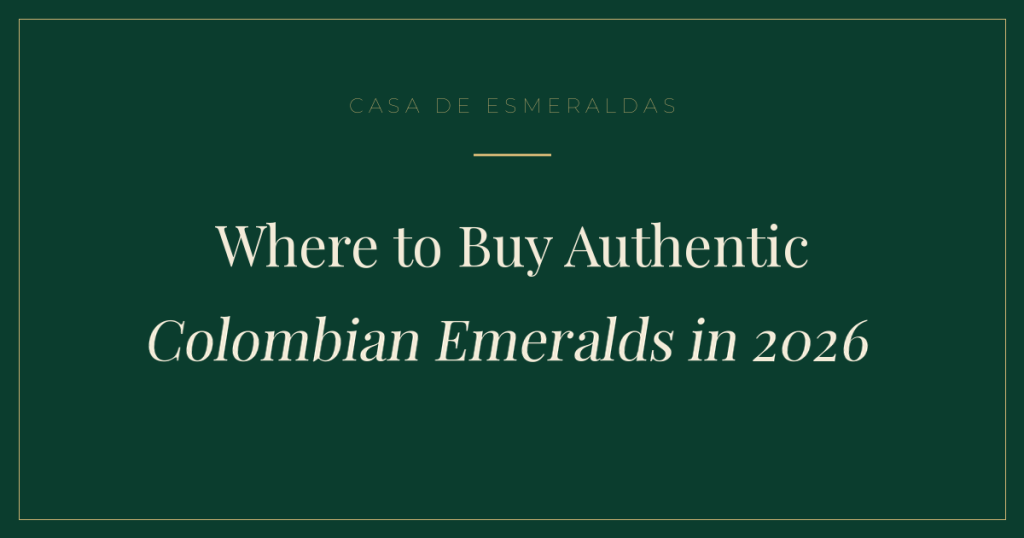 Where to Buy Authentic Colombian Emeralds in 2026 | Guide - Casa de Esmeraldas