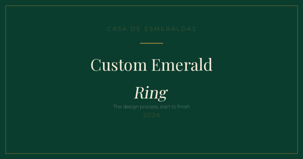 Custom emerald ring design process, start to finish — Casa de Esmeraldas